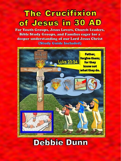 Title details for The Crucifixion of Jesus in 30 AD by Debbie Dunn - Available